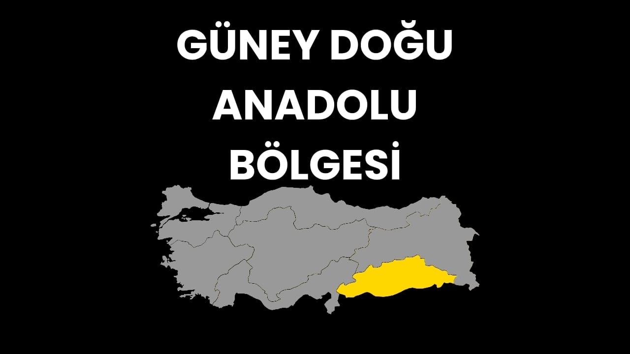 Güneydoğu Anadolu Bölgesi Hakkında Bilgiler