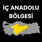 İç Anadolu Bölgesi Hakkında Bilgiler
