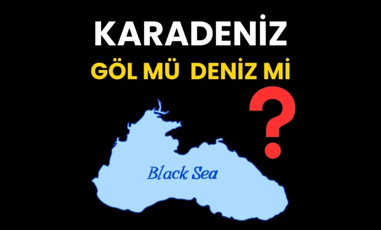 Karadeniz Göl mü, Deniz Mi