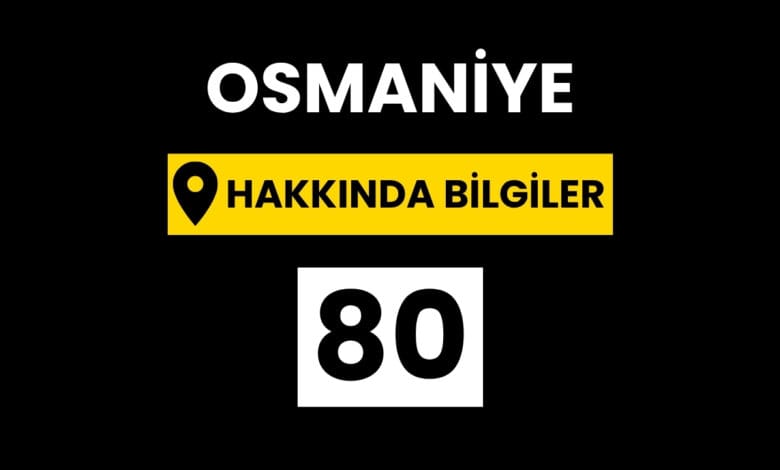 Osmaniye Hakkında Bilgiler