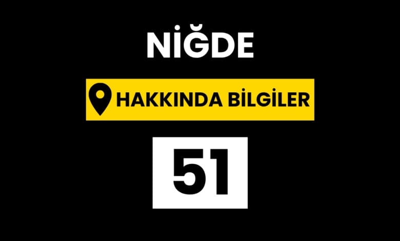 Niğde Hakkında Bilgiler