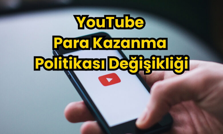 YouTube Para Kazanma Politikası Değişikliği